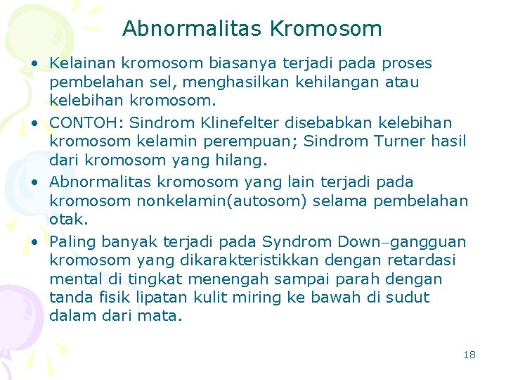 Abnormalitas Kromosom • Kelainan kromosom biasanya terjadi pada proses pembelahan sel, menghasilkan kehilangan atau