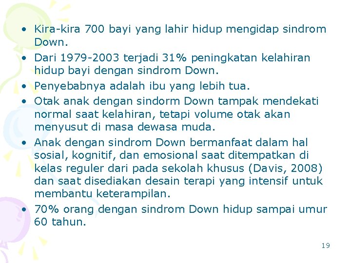  • Kira-kira 700 bayi yang lahir hidup mengidap sindrom Down. • Dari 1979