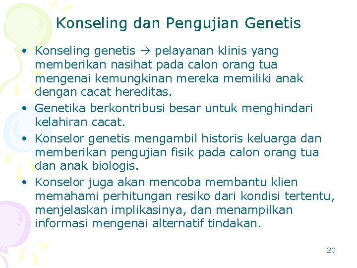 Konseling dan Pengujian Genetis • Konseling genetis pelayanan klinis yang memberikan nasihat pada calon