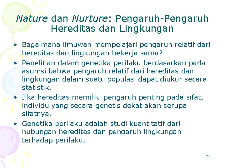 Nature dan Nurture: Pengaruh-Pengaruh Hereditas dan Lingkungan • Bagaimana ilmuwan mempelajari pengaruh relatif dari
