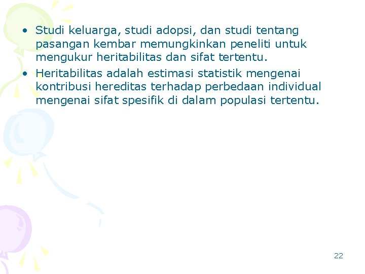  • Studi keluarga, studi adopsi, dan studi tentang pasangan kembar memungkinkan peneliti untuk