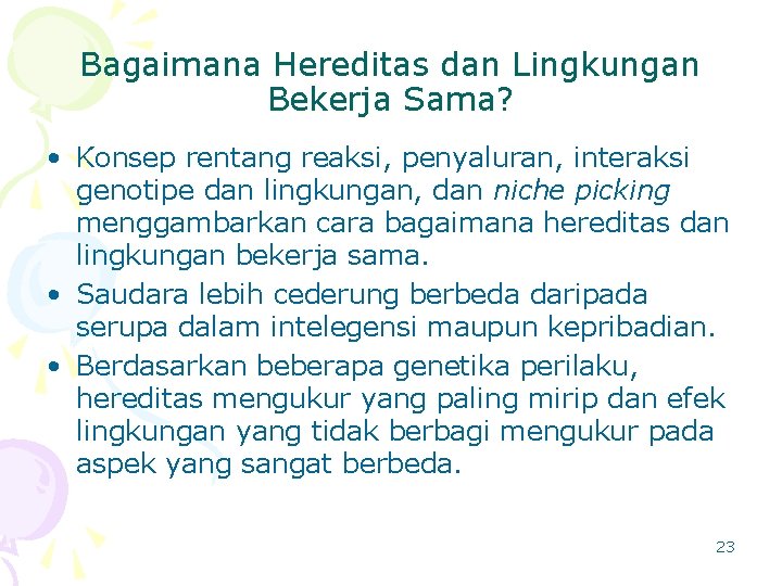 Bagaimana Hereditas dan Lingkungan Bekerja Sama? • Konsep rentang reaksi, penyaluran, interaksi genotipe dan