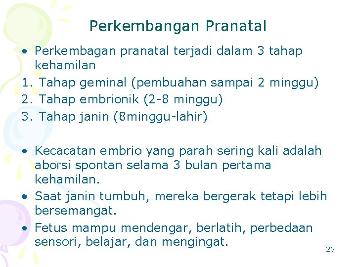 Perkembangan Pranatal • Perkembagan pranatal terjadi dalam 3 tahap kehamilan 1. Tahap geminal (pembuahan