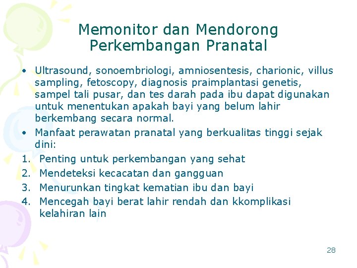 Memonitor dan Mendorong Perkembangan Pranatal • Ultrasound, sonoembriologi, amniosentesis, charionic, villus sampling, fetoscopy, diagnosis