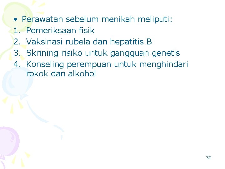  • Perawatan sebelum menikah meliputi: 1. Pemeriksaan fisik 2. Vaksinasi rubela dan hepatitis