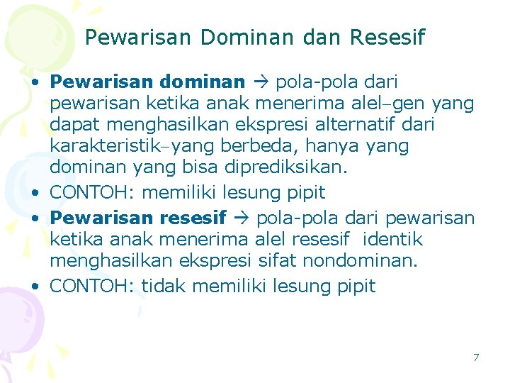 Pewarisan Dominan dan Resesif • Pewarisan dominan pola-pola dari pewarisan ketika anak menerima alel