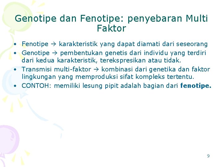 Genotipe dan Fenotipe: penyebaran Multi Faktor • Fenotipe karakteristik yang dapat diamati dari seseorang