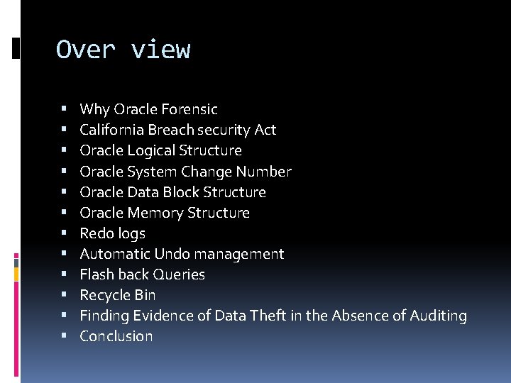Over view Why Oracle Forensic California Breach security Act Oracle Logical Structure Oracle System