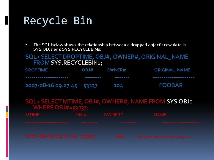 Recycle Bin The SQL below shows the relationship between a dropped object’s row data