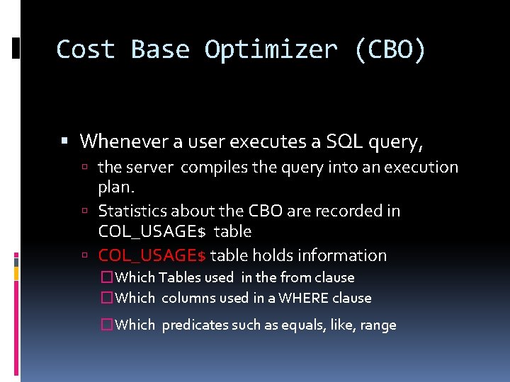 Cost Base Optimizer (CBO) Whenever a user executes a SQL query, the server compiles