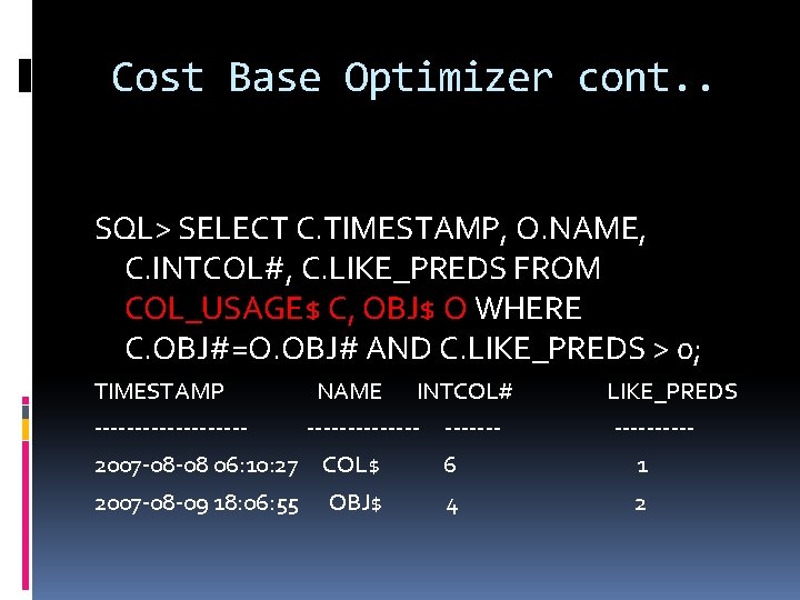 Cost Base Optimizer cont. . SQL> SELECT C. TIMESTAMP, O. NAME, C. INTCOL#, C.