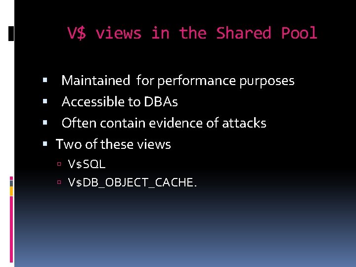 V$ views in the Shared Pool Maintained for performance purposes Accessible to DBAs Often