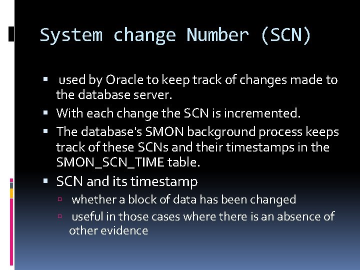 System change Number (SCN) used by Oracle to keep track of changes made to
