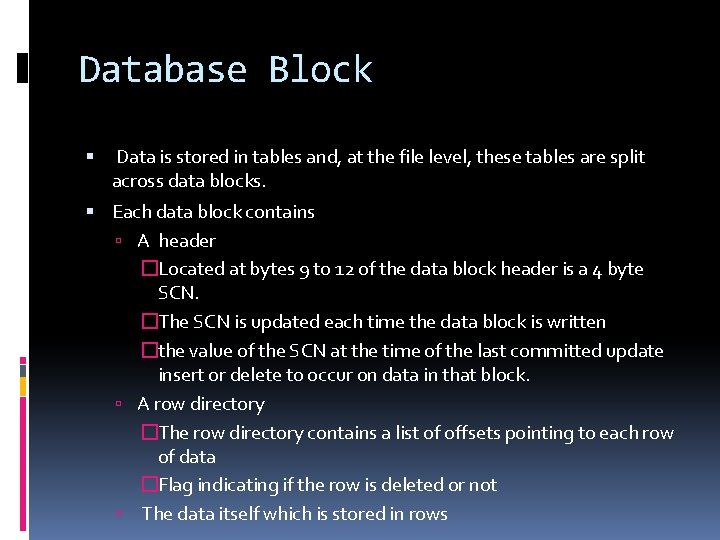 Database Block Data is stored in tables and, at the file level, these tables
