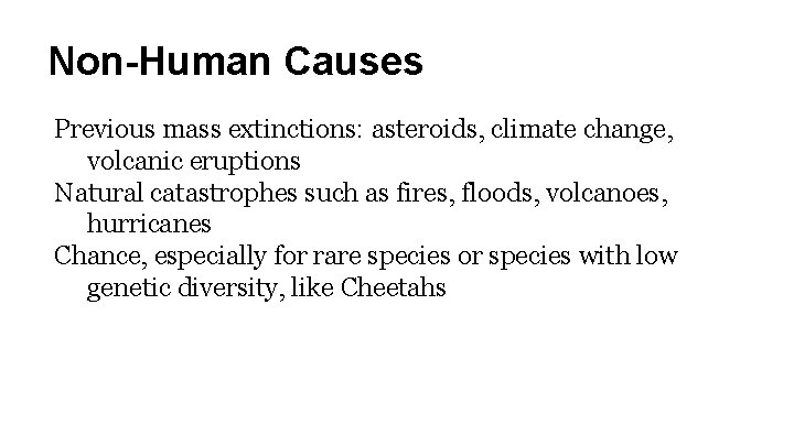 Non-Human Causes Previous mass extinctions: asteroids, climate change, volcanic eruptions Natural catastrophes such as
