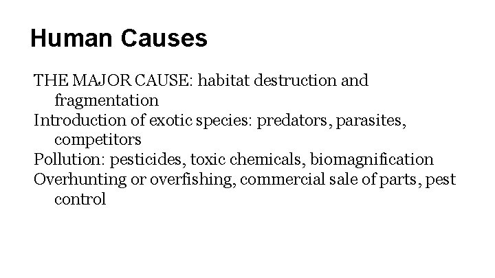 Human Causes THE MAJOR CAUSE: habitat destruction and fragmentation Introduction of exotic species: predators,