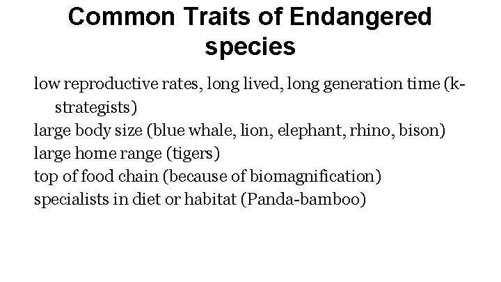 Common Traits of Endangered species low reproductive rates, long lived, long generation time (kstrategists)