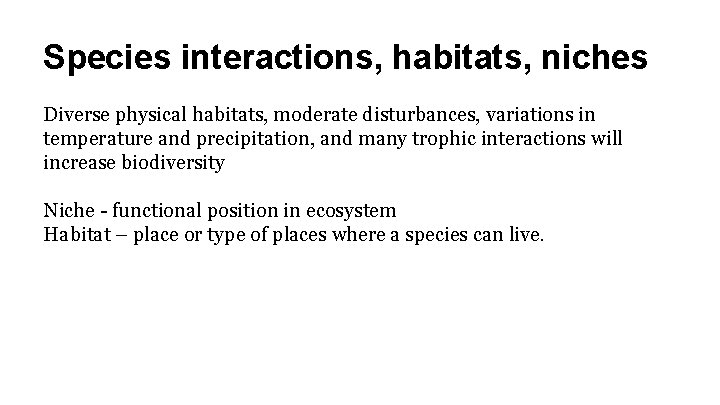 Species interactions, habitats, niches Diverse physical habitats, moderate disturbances, variations in temperature and precipitation,