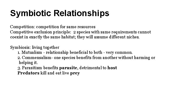 Symbiotic Relationships Competition: competition for same resources Competitive exclusion principle: 2 species with same