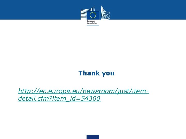  • Thank you • http: //ec. europa. eu/newsroom/just/itemdetail. cfm? item_id=54300 