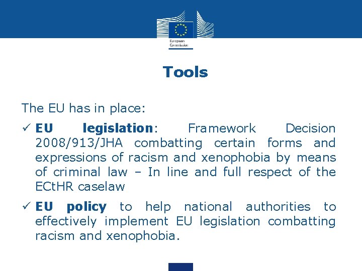 Tools The EU has in place: ü EU legislation: Framework Decision 2008/913/JHA combatting certain