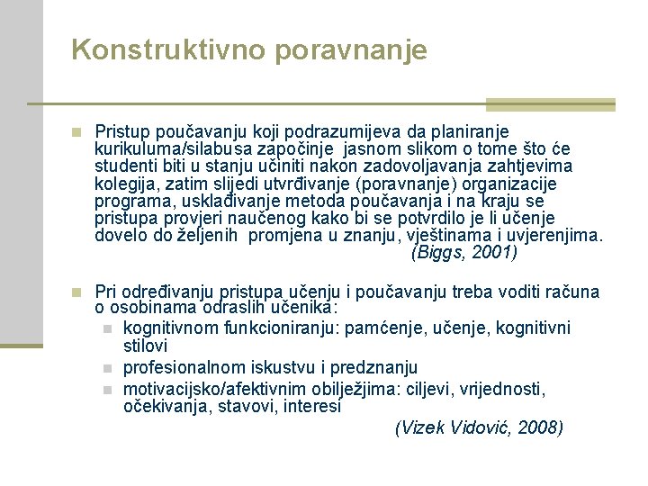 Konstruktivno poravnanje n Pristup poučavanju koji podrazumijeva da planiranje kurikuluma/silabusa započinje jasnom slikom o