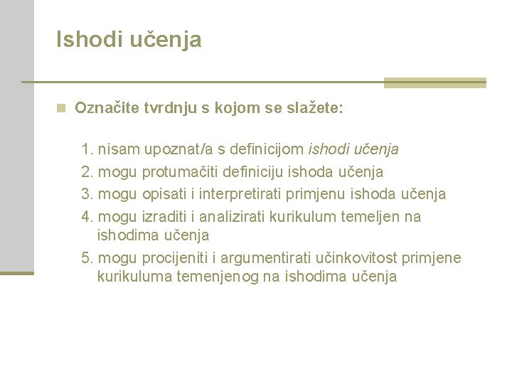 Ishodi učenja n Označite tvrdnju s kojom se slažete: 1. nisam upoznat/a s definicijom