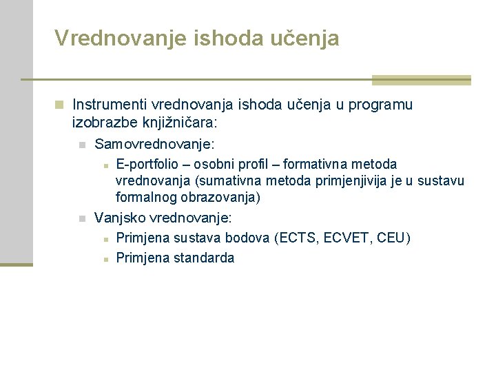 Vrednovanje ishoda učenja n Instrumenti vrednovanja ishoda učenja u programu izobrazbe knjižničara: n Samovrednovanje: