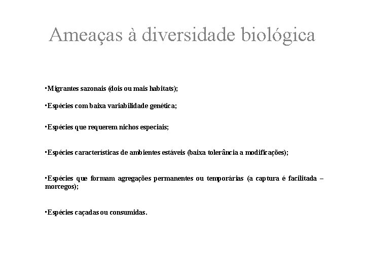 Ameaças à diversidade biológica • Migrantes sazonais (dois ou mais habitats); • Espécies com