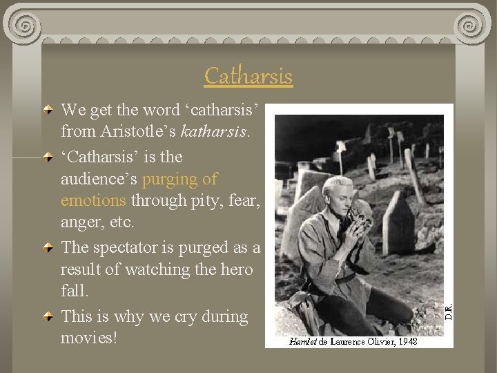 Catharsis We get the word ‘catharsis’ from Aristotle’s katharsis. ‘Catharsis’ is the audience’s purging