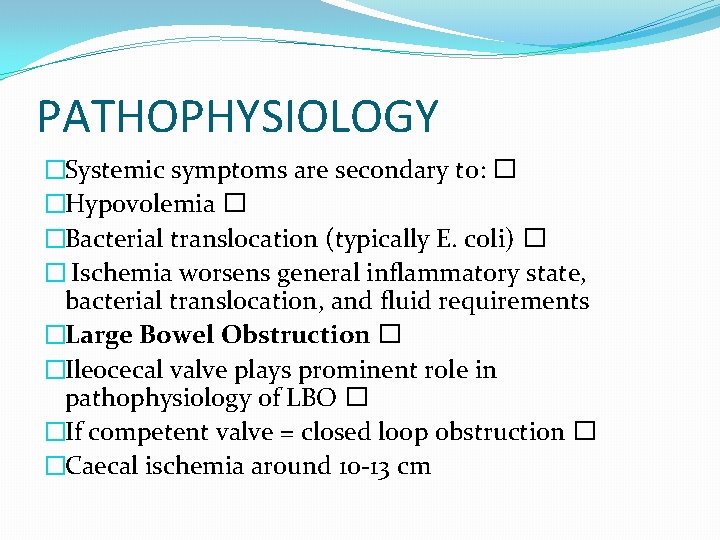PATHOPHYSIOLOGY �Systemic symptoms are secondary to: � �Hypovolemia � �Bacterial translocation (typically E. coli) PATHOPHYSIOLOGY �Systemic symptoms are secondary to: � �Hypovolemia � �Bacterial translocation (typically E. coli)