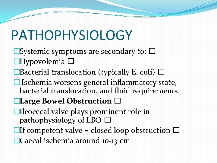 PATHOPHYSIOLOGY �Systemic symptoms are secondary to: � �Hypovolemia � �Bacterial translocation (typically E. coli)