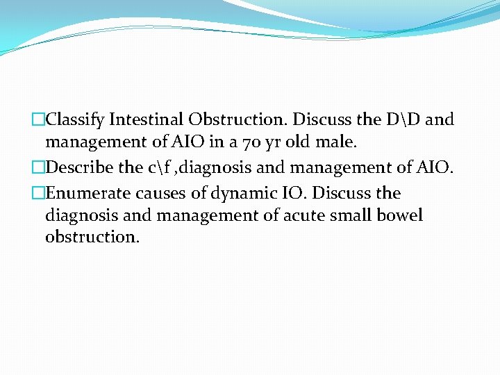 �Classify Intestinal Obstruction. Discuss the DD and management of AIO in a 70 yr