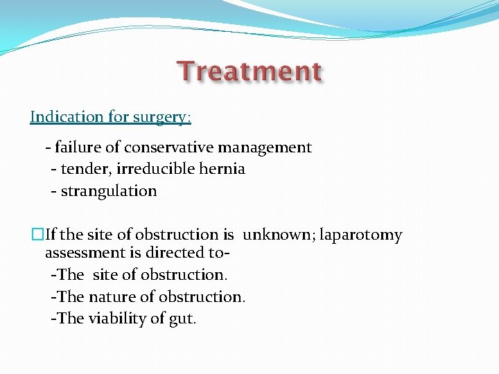 Indication for surgery: - failure of conservative management - tender, irreducible hernia - strangulation Indication for surgery: - failure of conservative management - tender, irreducible hernia - strangulation