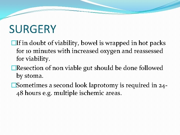 SURGERY �If in doubt of viability, bowel is wrapped in hot packs for 10 SURGERY �If in doubt of viability, bowel is wrapped in hot packs for 10