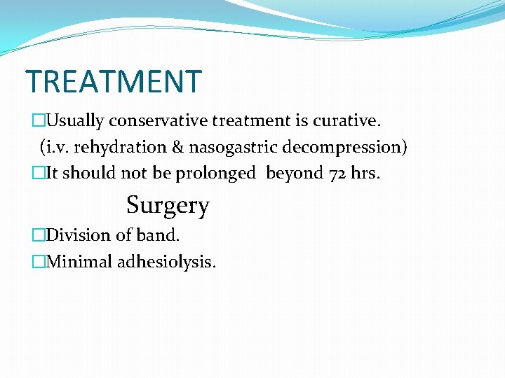 TREATMENT �Usually conservative treatment is curative. (i. v. rehydration & nasogastric decompression) �It should TREATMENT �Usually conservative treatment is curative. (i. v. rehydration & nasogastric decompression) �It should