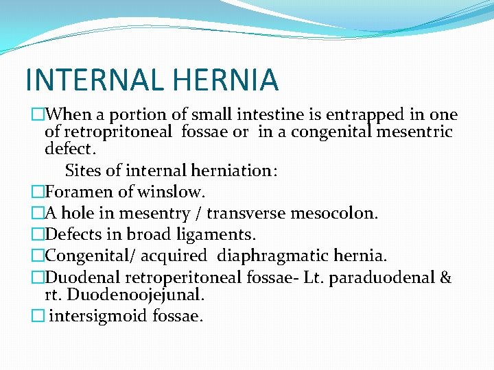 INTERNAL HERNIA �When a portion of small intestine is entrapped in one of retropritoneal