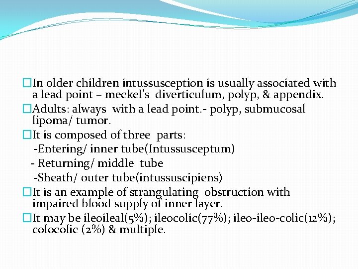 �In older children intussusception is usually associated with a lead point – meckel’s diverticulum, �In older children intussusception is usually associated with a lead point – meckel’s diverticulum,