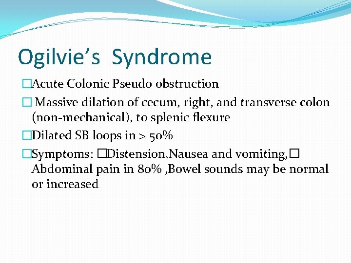 Ogilvie’s Syndrome �Acute Colonic Pseudo obstruction � Massive dilation of cecum, right, and transverse