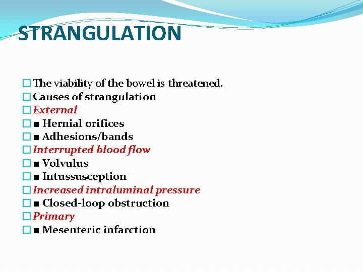 STRANGULATION �The viability of the bowel is threatened. �Causes of strangulation �External �■ Hernial STRANGULATION �The viability of the bowel is threatened. �Causes of strangulation �External �■ Hernial