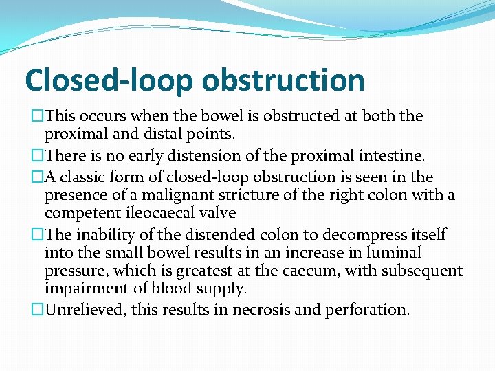 Closed-loop obstruction �This occurs when the bowel is obstructed at both the proximal and Closed-loop obstruction �This occurs when the bowel is obstructed at both the proximal and
