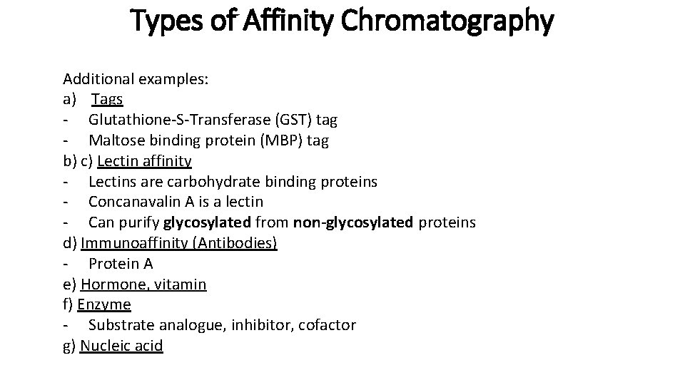 Types of Affinity Chromatography Additional examples: a) Tags - Glutathione-S-Transferase (GST) tag - Maltose