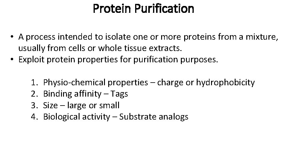 Protein Purification • A process intended to isolate one or more proteins from a