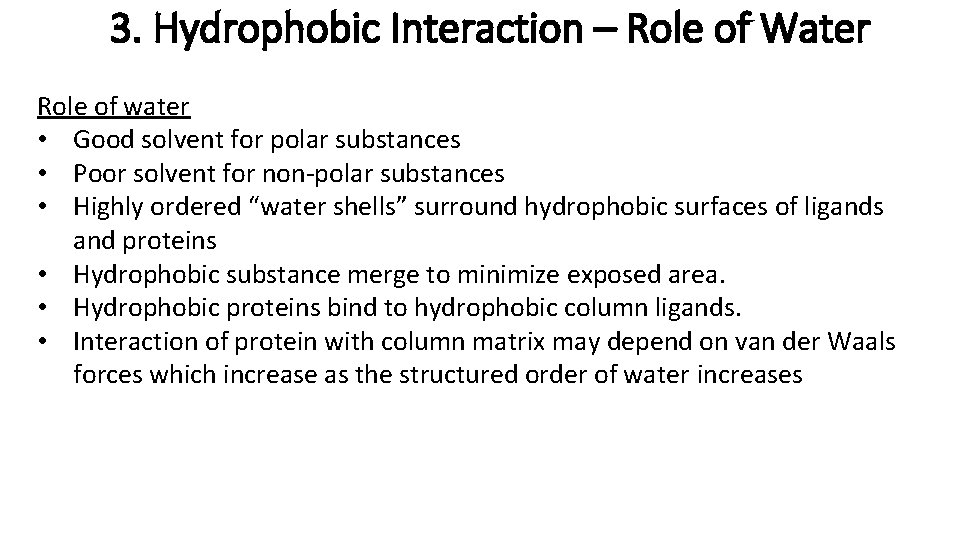 3. Hydrophobic Interaction – Role of Water Role of water • Good solvent for