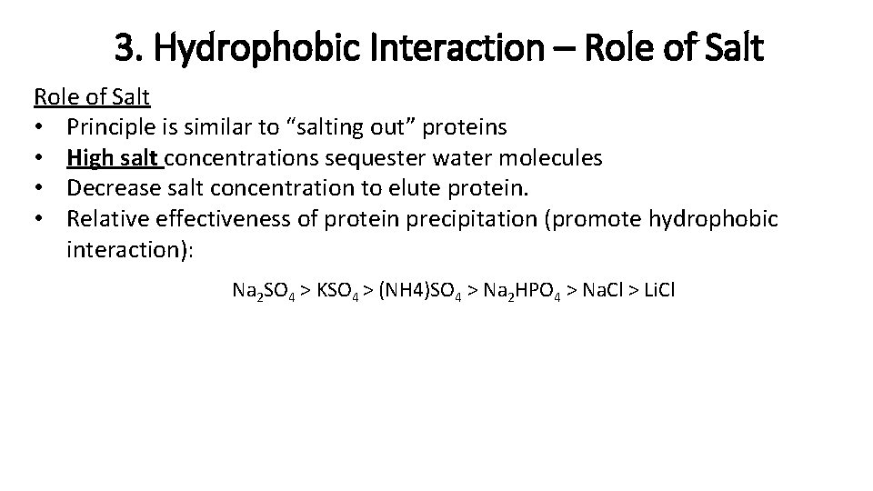 3. Hydrophobic Interaction – Role of Salt • Principle is similar to “salting out”