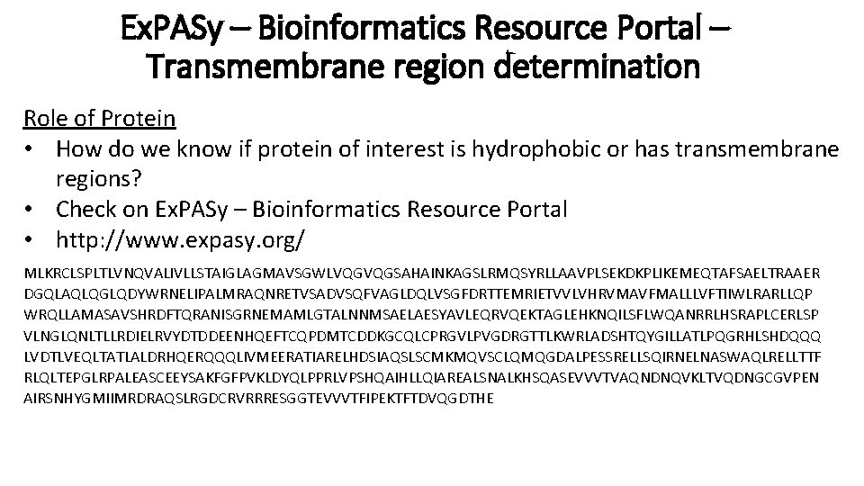 Ex. PASy – Bioinformatics Resource Portal – Transmembrane region determination Role of Protein •