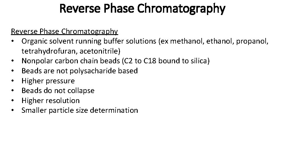 Reverse Phase Chromatography • Organic solvent running buffer solutions (ex methanol, propanol, tetrahydrofuran, acetonitrile)