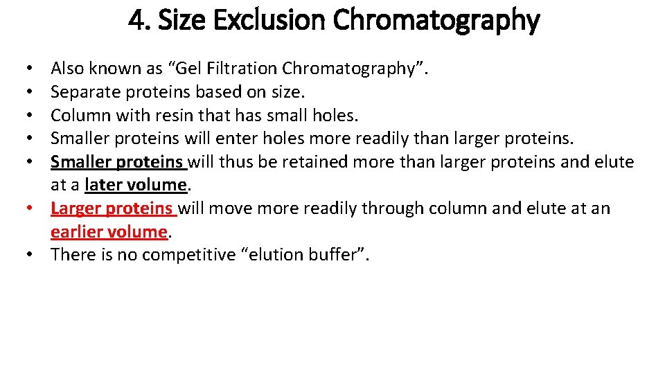 4. Size Exclusion Chromatography Also known as “Gel Filtration Chromatography”. Separate proteins based on