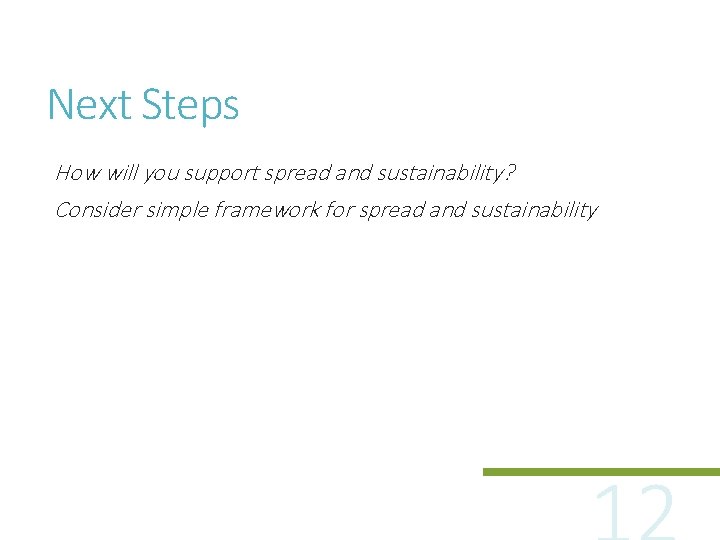 Next Steps How will you support spread and sustainability? Consider simple framework for spread
