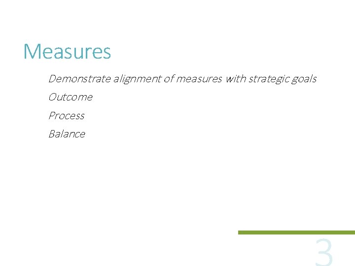 Measures Demonstrate alignment of measures with strategic goals Outcome Process Balance 